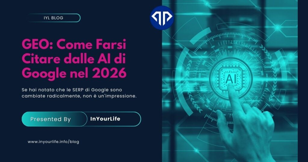 Copertina dell’articolo “GEO: Come Farsi Citare dalle AI di Google nel 2026”. Layout professionale con titolo in evidenza su sfondo scuro e grafica tecnologica in stile teal: un’interfaccia digitale con microchip AI al centro e una mano che interagisce con l’icona dell’intelligenza artificiale. L’immagine rappresenta l’evoluzione delle SERP, le AI Overviews e le tecniche di Generative Engine Optimization. Contenuto accessibile per screen reader: scena che illustra la connessione tra contenuti web e sistemi di AI di Google. Concept e Studio by InYourLife Web Agency Firenze.