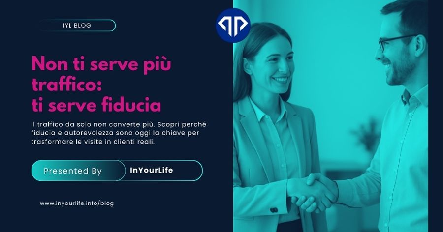 Copertina articolo blog InYourLife “Non ti serve più traffico: ti serve fiducia” – Febbraio 2026. Immagine rappresentativa di fiducia e autorevolezza nel marketing digitale, relazione professionale e strategia orientata alla conversione. Concept by InYourLife Web Agency Firenze, specializzata dal 1999 in Siti Internet, E-Commerce, Social Media, ADV, Google Ads, Meta Ads, Campagne PR a Firenze e Toscana.