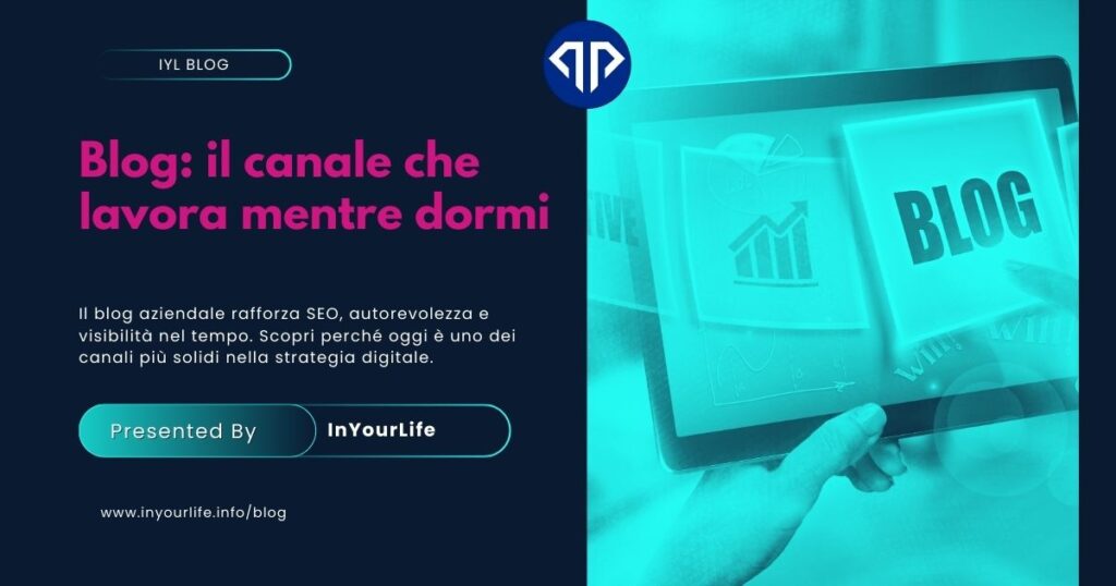 Copertina articolo blog InYourLife “Blog: il canale che lavora mentre dormi” – Marzo 2026. Visual che rappresenta la strategia del blog aziendale come strumento di SEO, autorevolezza e visibilità nel tempo nella strategia digitale. Concept by InYourLife Web Agency Firenze, specializzata dal 1999 in Siti Internet, E-Commerce, Social Media, ADV, Google Ads, Meta Ads, Campagne PR a Firenze e Toscana.