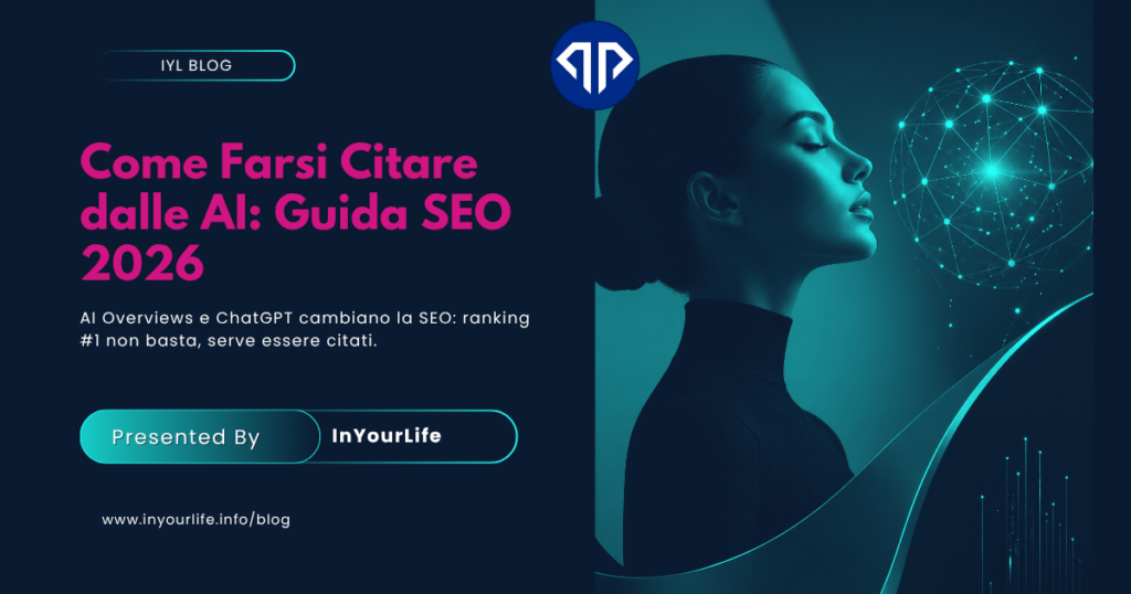 Copertina blog InYourLife Web Agency su SEO 2026 e AI Overviews, figura femminile futuristica con rete neurale digitale e focus su come farsi citare dalle AI – InYourLife Web Agency Firenze – Specializzata dal 1999 in Siti Web, E-Commerce, Domini e Hosting, Branding, SEO, Social Media, campagne PR, Campagne ADS Google e Meta – inyourlife.info