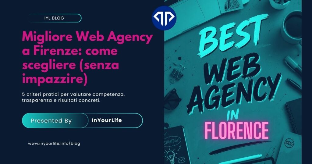 Migliore web agency a Firenze: come scegliere senza impazzire, guida con 5 criteri pratici per aziende e PMI. Blog InYourLife Web Agency Firenze e Agenzia di Comunicazione Toscana.